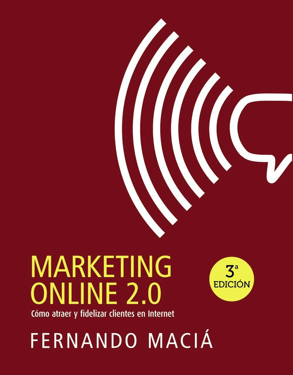libro de redes sociales. “Marketing Online 2.0: Cómo Atraer y Fidelizar Clientes en Internet” por Fernando Macía