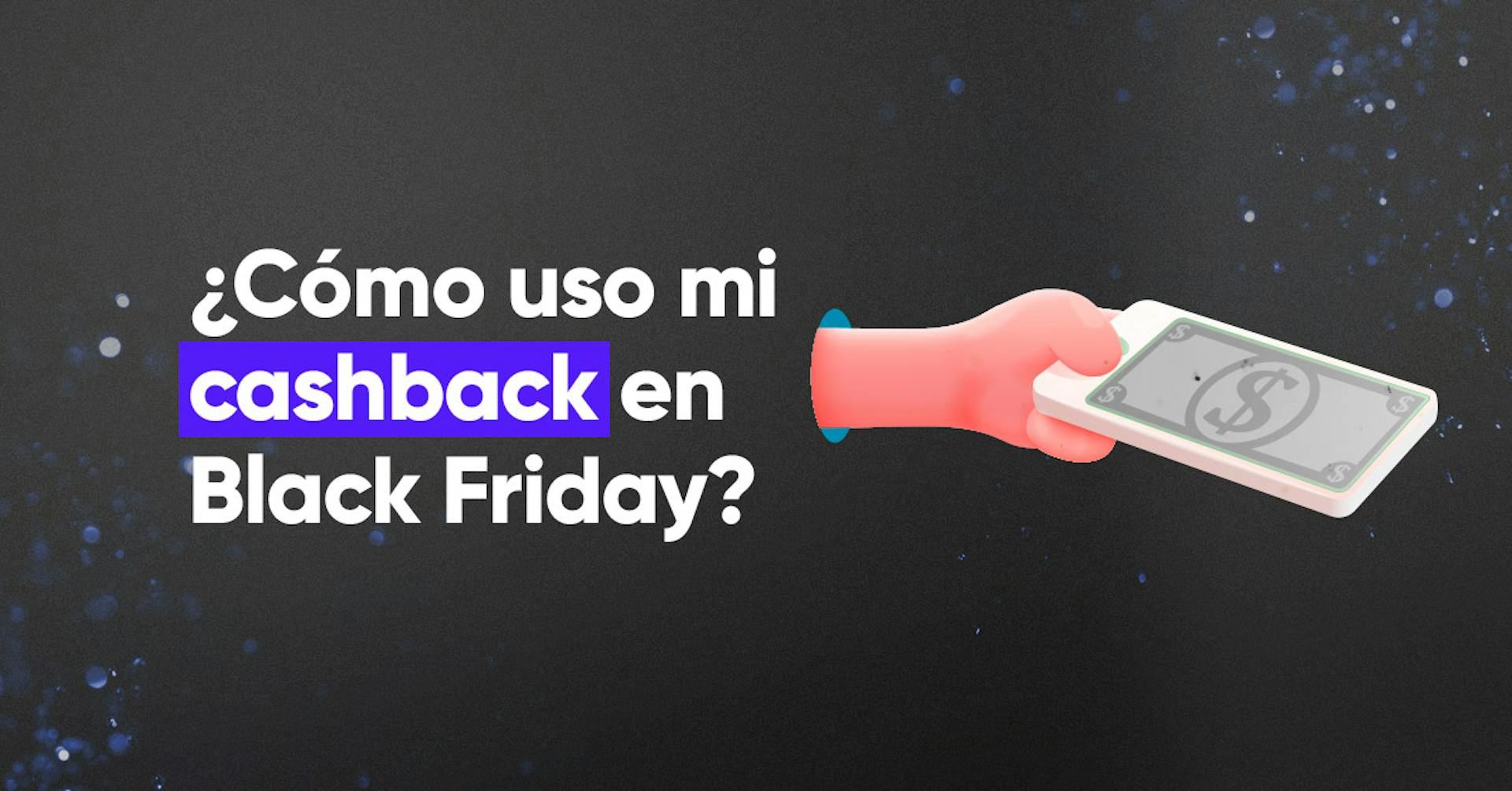 ¿Cómo usar mi cashback en Black Friday?
