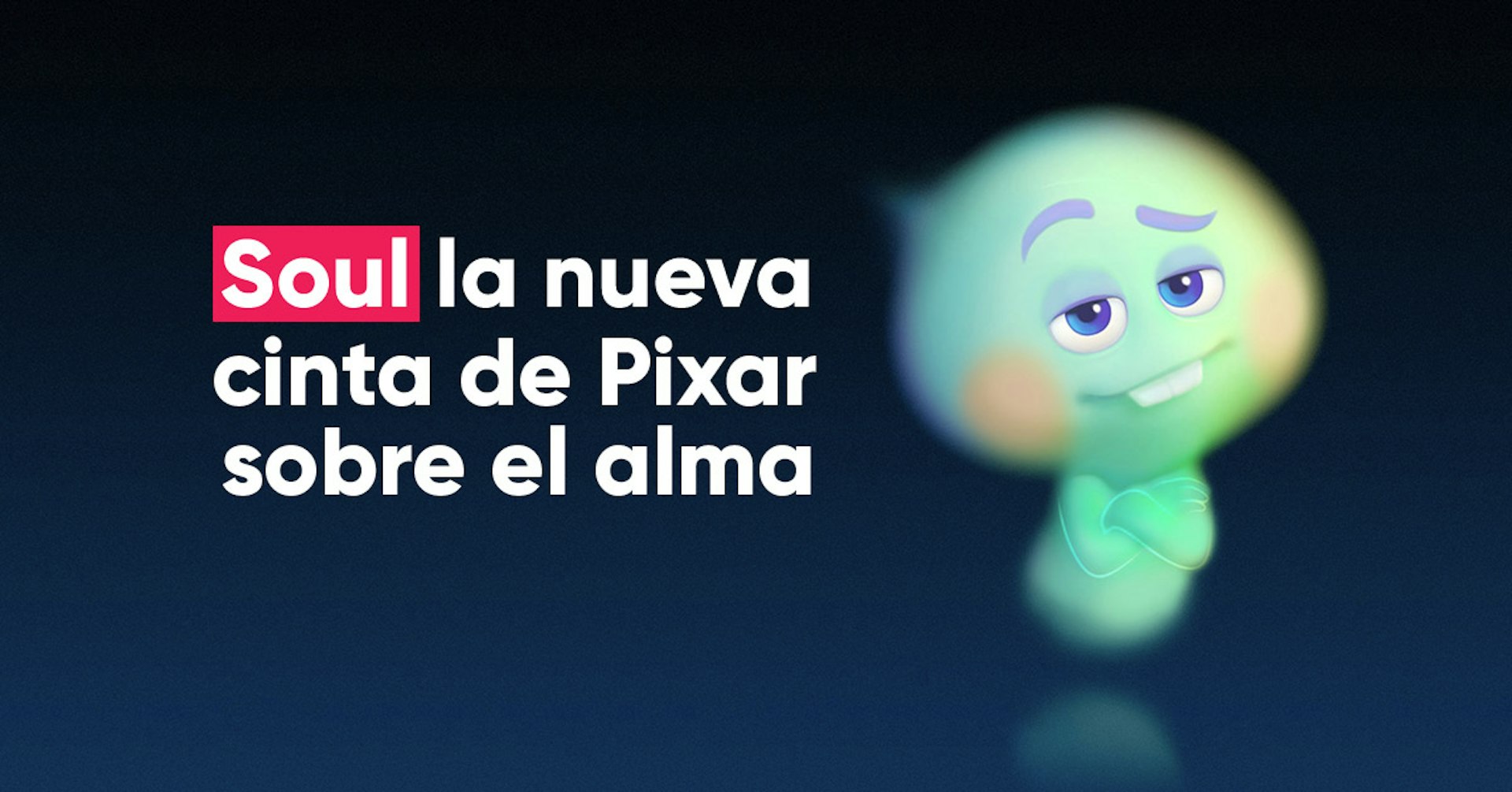 Soul: la nueva cinta de Pixar que te pregunta cómo quieres ser recordado.