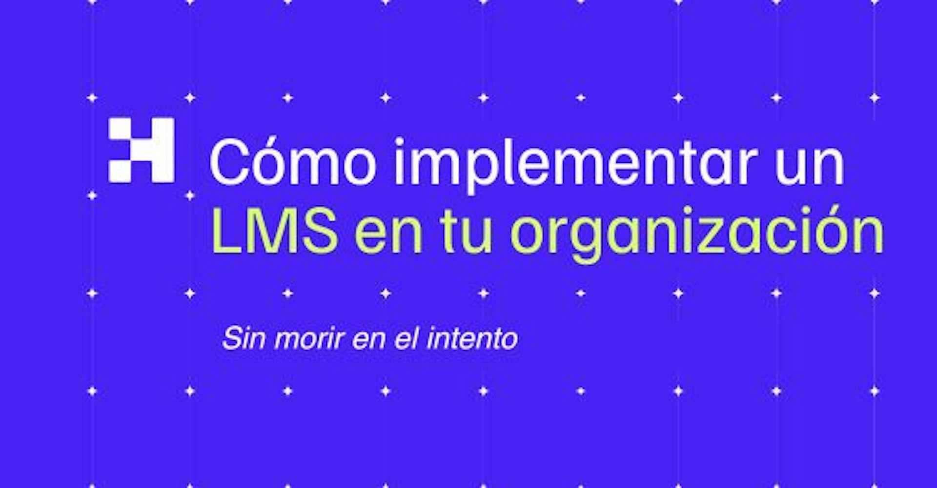 Cómo implementar un LMS en tu organización sin morir en el intento
