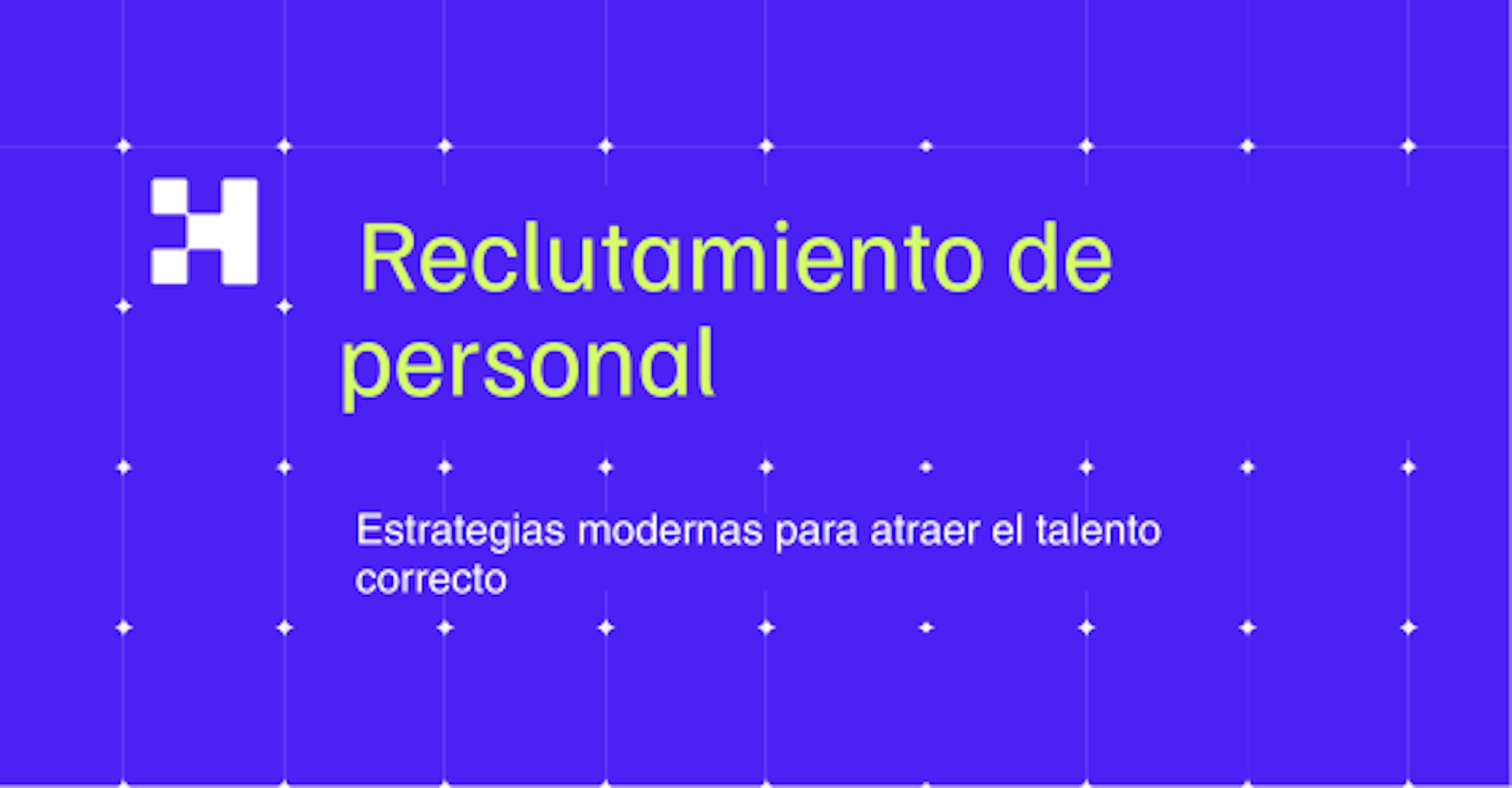 Reclutamiento de personal: estrategias modernas para atraer el talento correcto