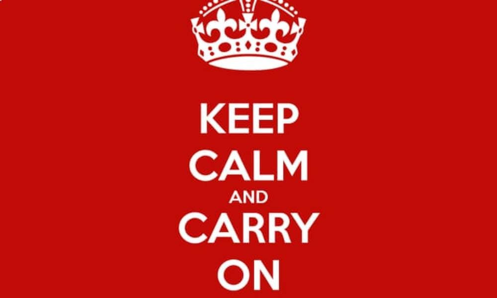 Keep calm and carry on