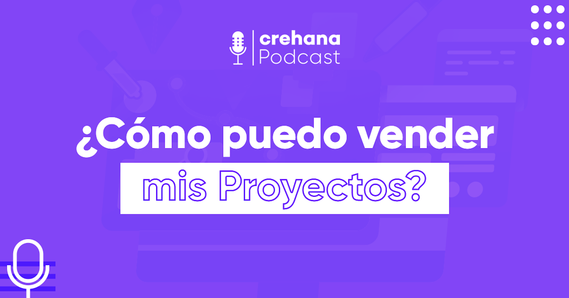 Crehana Podcast: ¿Cómo puedo vender mis proyectos?